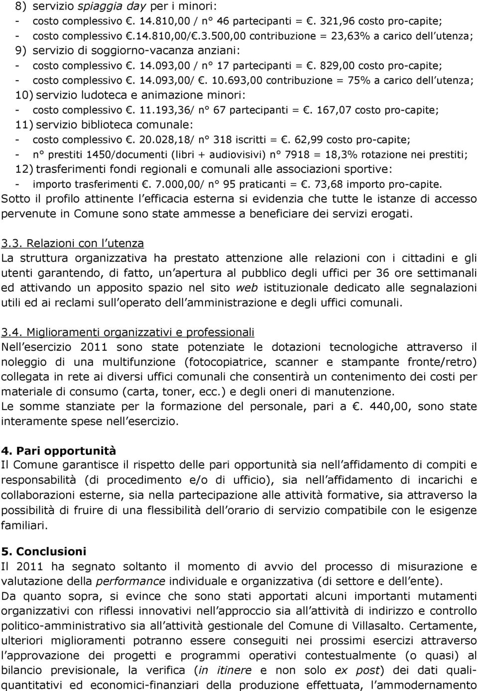 093,00 / n 17 partecipanti =. 829,00 costo pro-capite; - costo complessivo. 14.093,00/. 10.