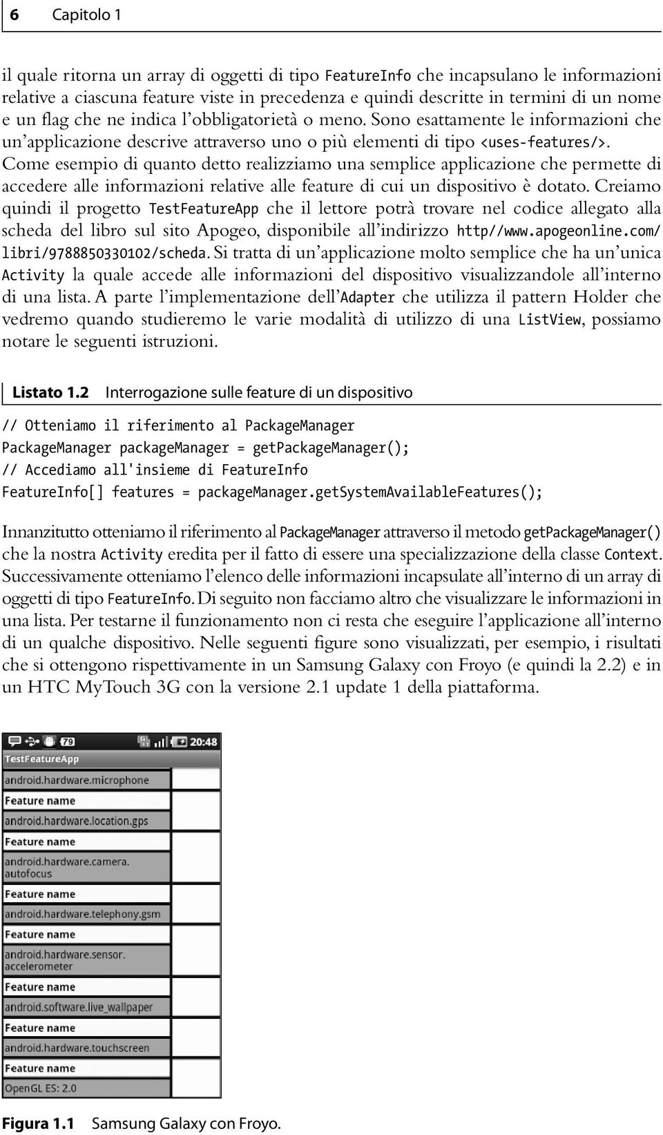 Come esempio di quanto detto realizziamo una semplice applicazione che permette di accedere alle informazioni relative alle feature di cui un dispositivo è dotato.