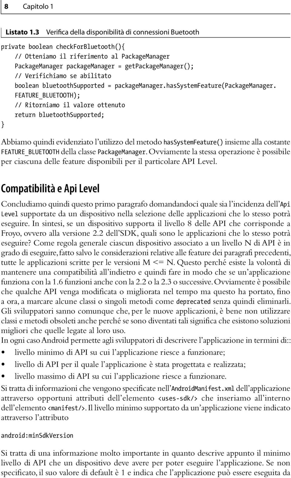 Verifichiamo se abilitato boolean bluetoothsupported = packagemanager.hassystemfeature(packagemanager.