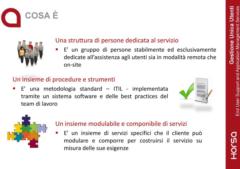 - implementata tramite un sistema software e delle best practices del team di lavoro Un insieme modulabile e componibile di