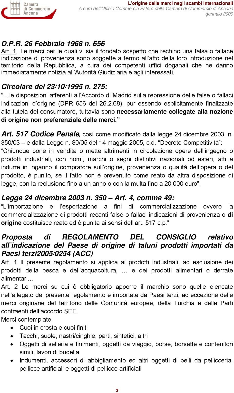 cura dei competenti uffici doganali che ne danno immediatamente notizia all Autorità Giudiziaria e agli interessati. Circolare del 23/10/1995 n.