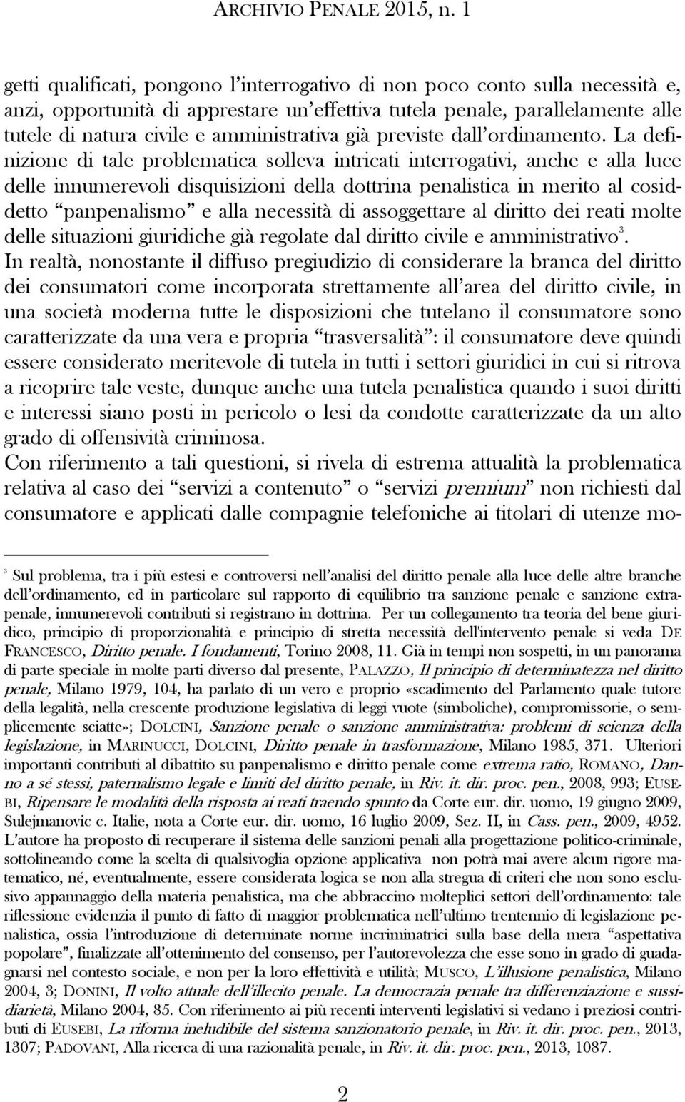 La definizione di tale problematica solleva intricati interrogativi, anche e alla luce delle innumerevoli disquisizioni della dottrina penalistica in merito al cosiddetto panpenalismo e alla