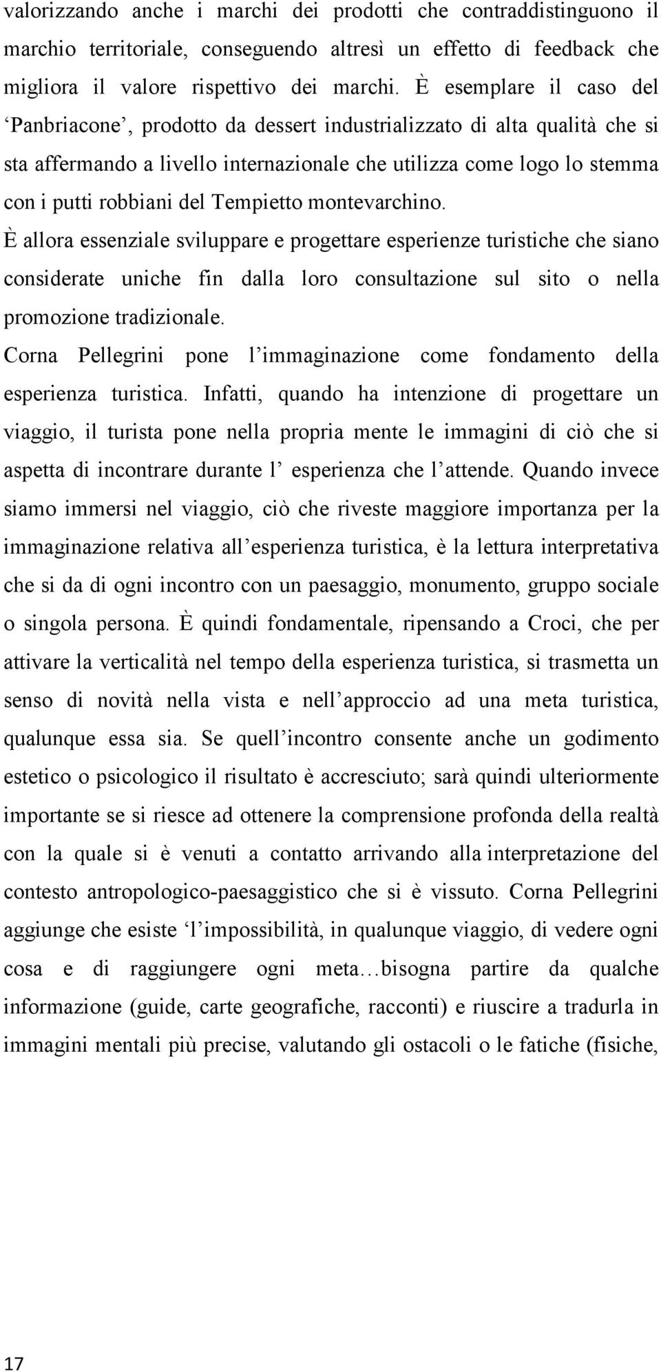 Tempietto montevarchino. È allora essenziale sviluppare e progettare esperienze turistiche che siano considerate uniche fin dalla loro consultazione sul sito o nella promozione tradizionale.