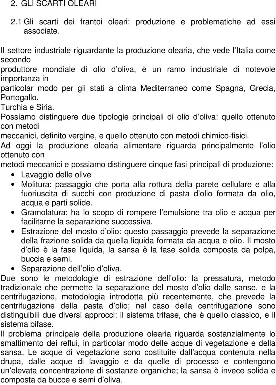 stati a clima Mediterraneo come Spagna, Grecia, Portogallo, Turchia e Siria.