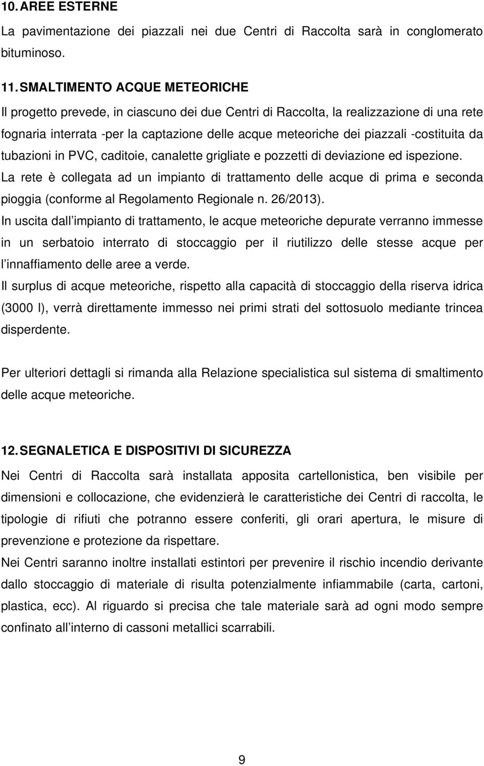 -costituita da tubazioni in PVC, caditoie, canalette grigliate e pozzetti di deviazione ed ispezione.