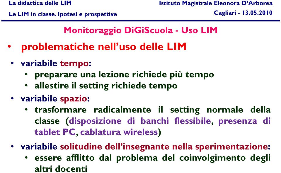 normale della classe (disposizione di banchi flessibile, presenza di tablet PC, cablatura wireless) variabile