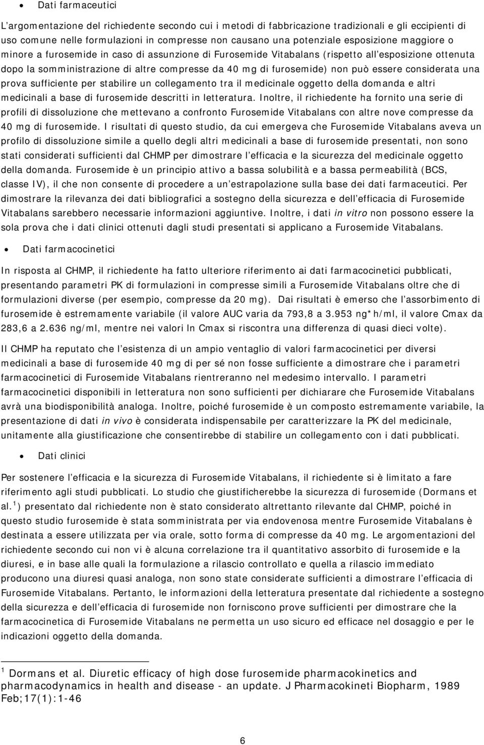 può essere considerata una prova sufficiente per stabilire un collegamento tra il medicinale oggetto della domanda e altri medicinali a base di furosemide descritti in letteratura.