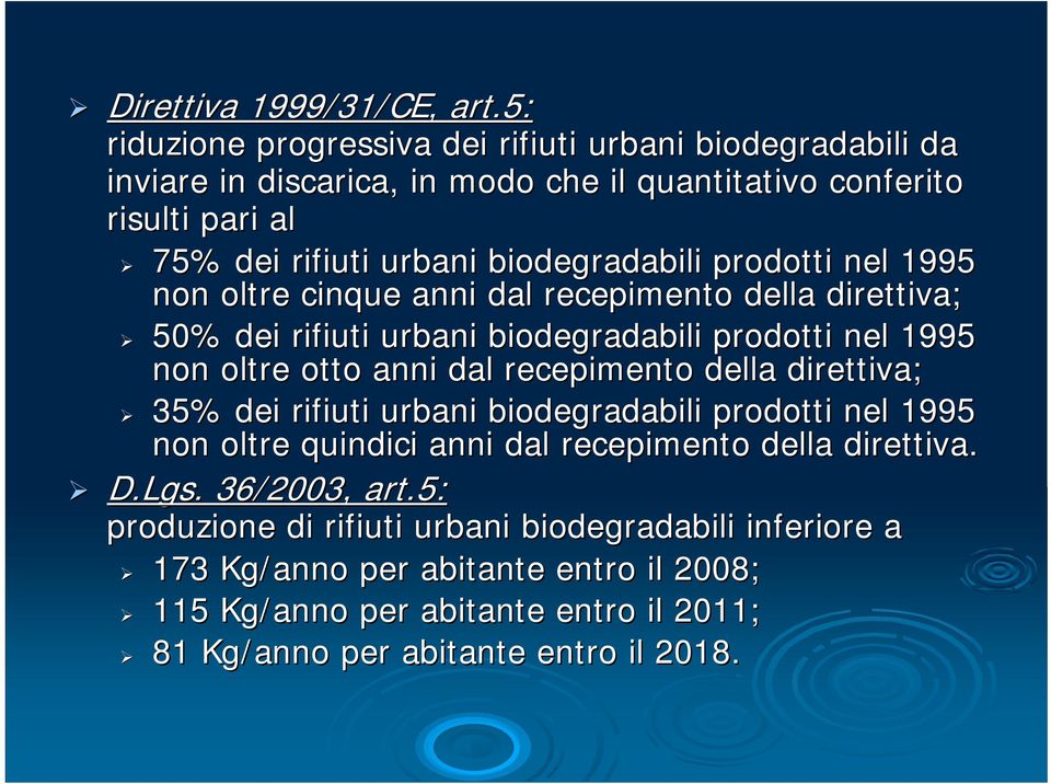biodegradabili prodotti nel 1995 non oltre cinque anni dal recepimento della direttiva; 50% dei rifiuti urbani biodegradabili prodotti nel 1995 non oltre otto anni dal