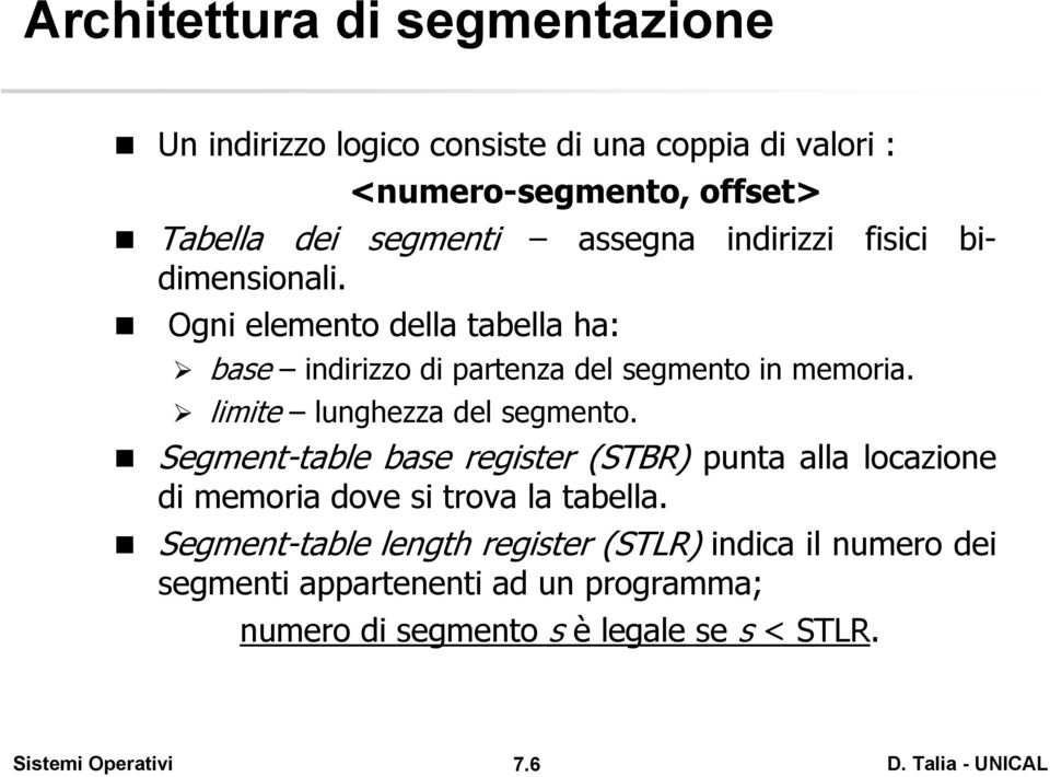 Ogni elemento della tabella ha: base indirizzo di partenza del segmento in memoria. limite lunghezza del segmento.