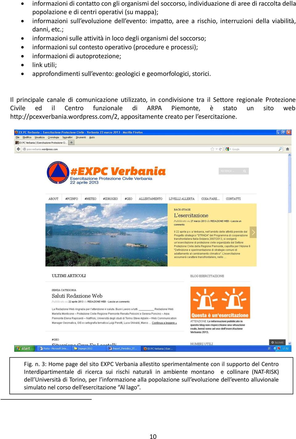 ; informazioni sulle attività in loco degli organismi del soccorso; informazioni sul contesto operativo (procedure e processi); informazioni di autoprotezione; link utili; approfondimenti sull