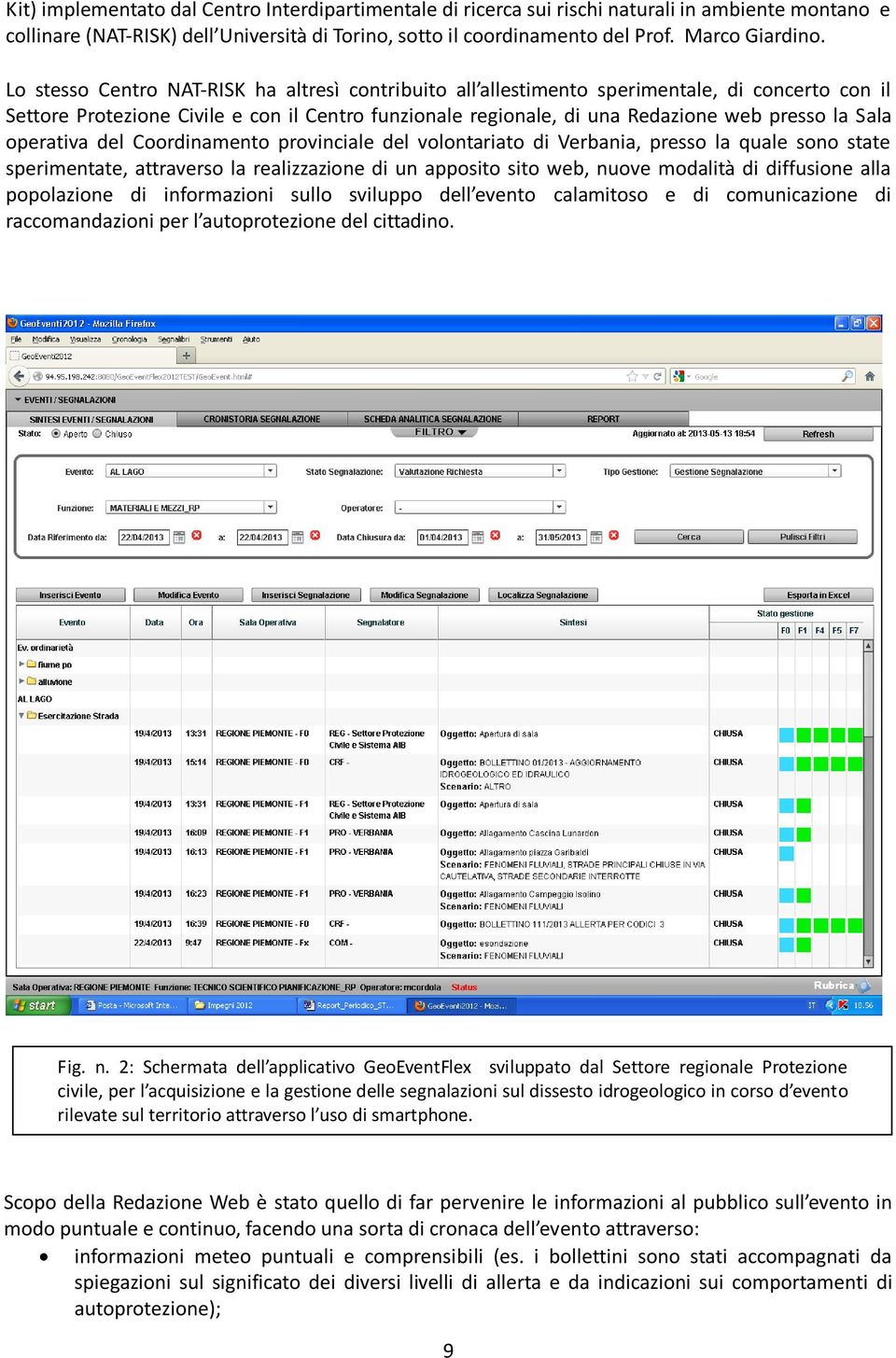 operativa del Coordinamento provinciale del volontariato di Verbania, presso la quale sono state sperimentate, attraverso la realizzazione di un apposito sito web, nuove modalità di diffusione alla