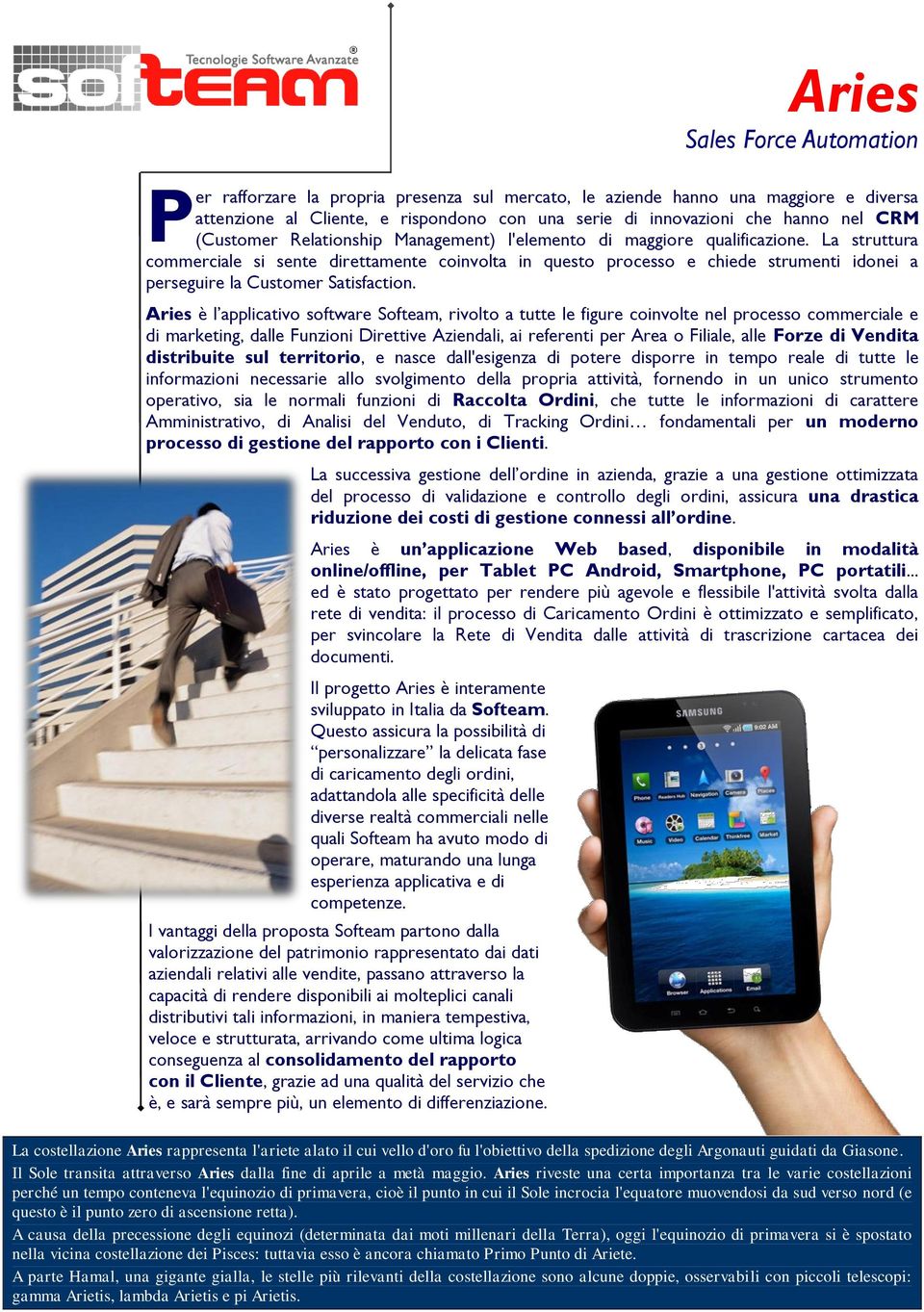 La struttura commerciale si sente direttamente coinvolta in questo processo e chiede strumenti idonei a perseguire la Customer Satisfaction.