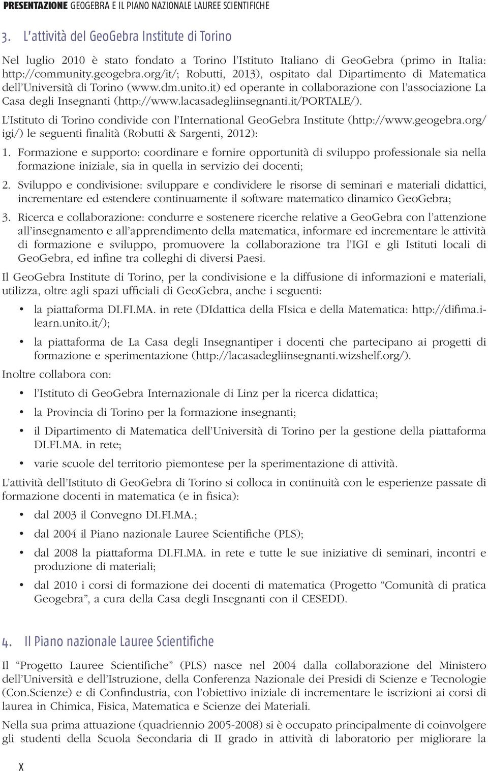 org/it/; Robutti, 2013), ospitato dal Dipartimento di Matematica dell Università di Torino (www.dm.unito.it) ed operante in collaborazione con l associazione La Casa degli Insegnanti (http://www.