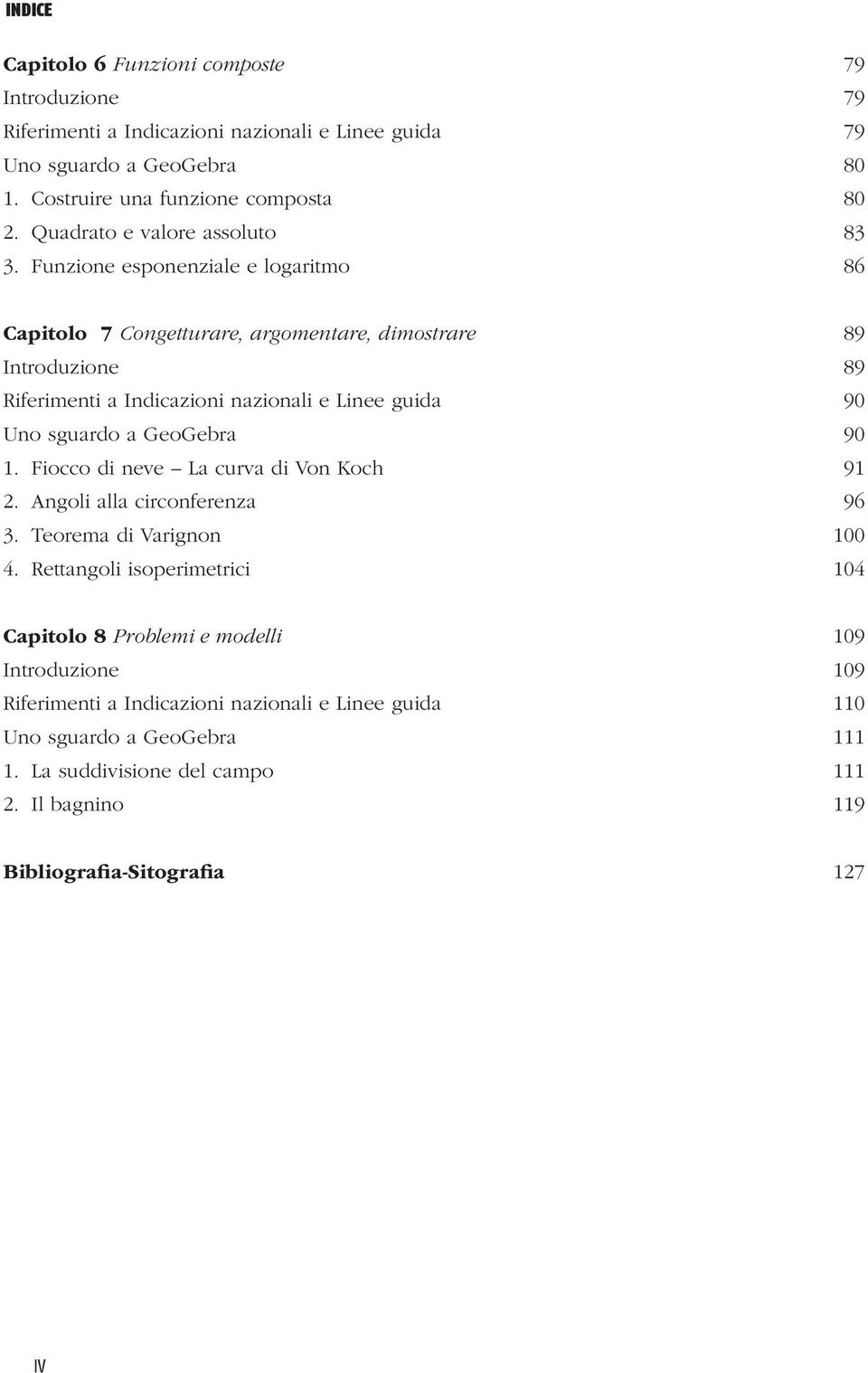 Funzione esponenziale e logaritmo 86 Capitolo 7 Congetturare, argomentare, dimostrare 89 Introduzione 89 Riferimenti a Indicazioni nazionali e Linee guida 90 Uno sguardo a GeoGebra 90