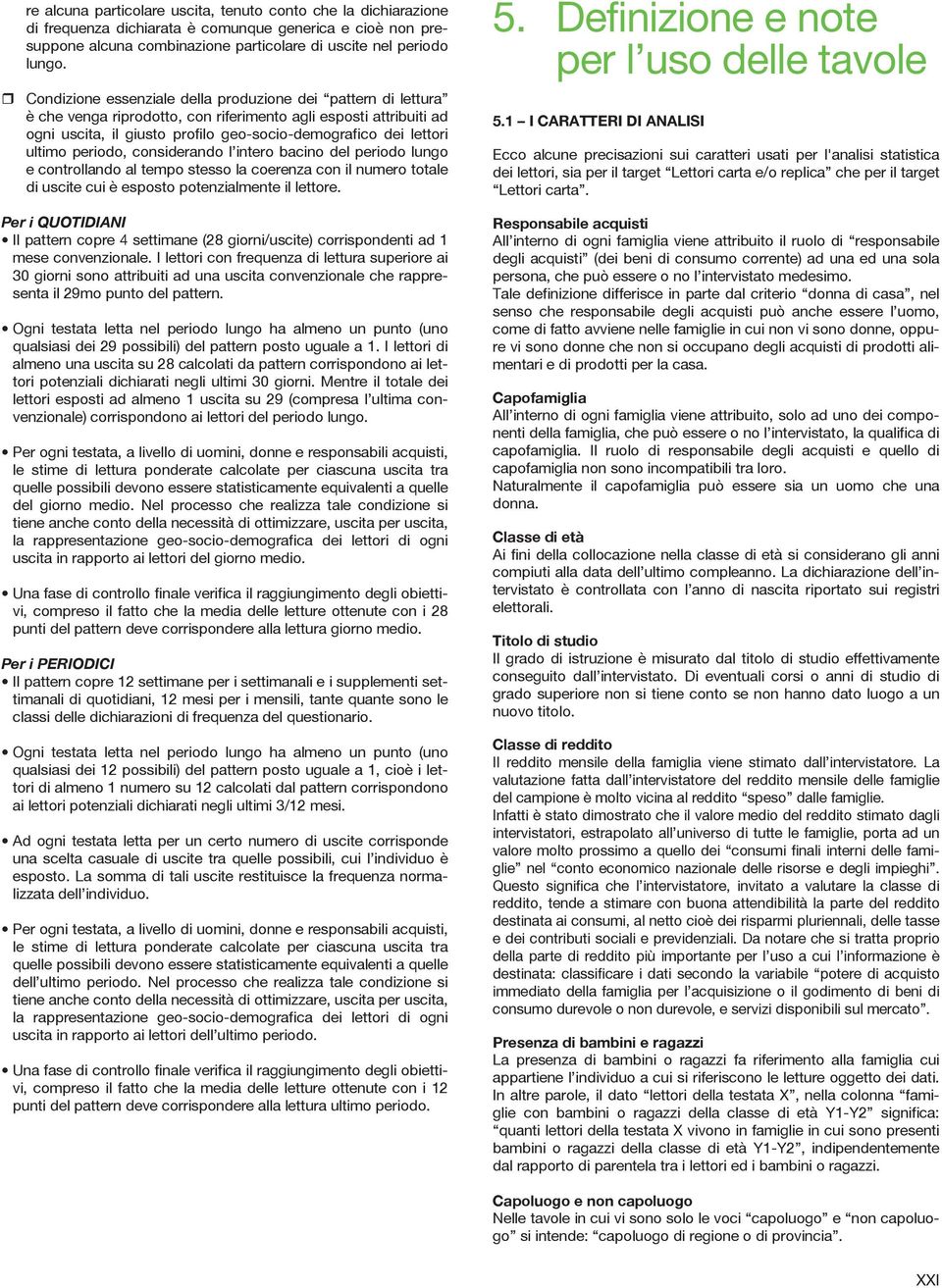 ultimo periodo, considerando l intero bacino del periodo lungo e controllando al tempo stesso la coerenza con il numero totale di uscite cui è esposto potenzialmente il lettore. 5.