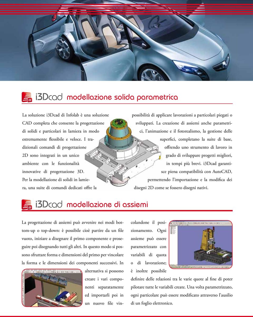 Per la modellazione di solidi in lamiera, una suite di comandi dedicati offre la possibilità di applicare lavorazioni a particolari piegati o sviluppati.