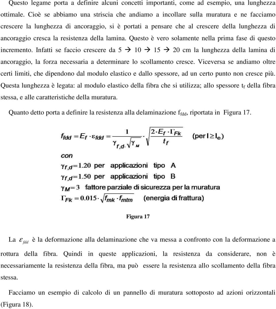 resistenza della lamina. Questo è vero solamente nella prima fase di questo incremento.