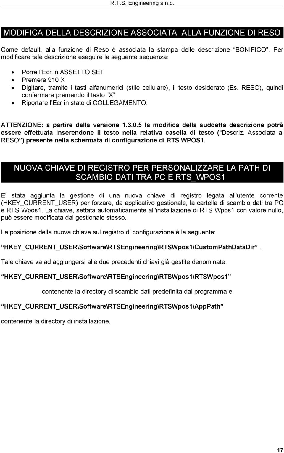 RESO), quindi confermare premendo il tasto X. Riportare l Ecr in stato di COLLEGAMENTO. ATTENZIONE: a partire dalla versione 1.3.0.