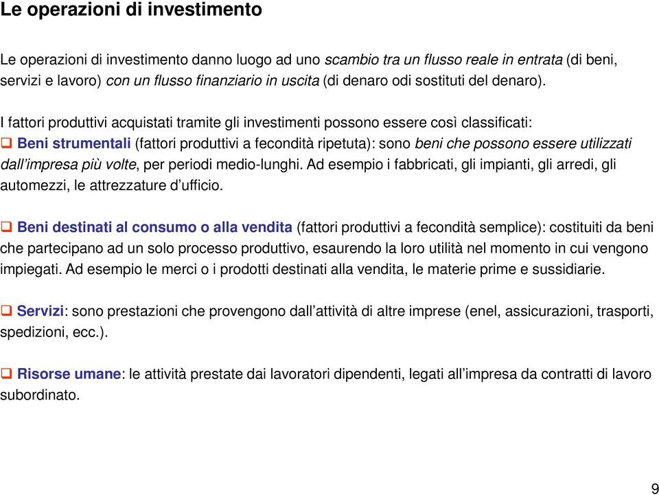 I fattori produttivi acquistati tramite gli investimenti possono essere così classificati: Beni strumentali (fattori produttivi a fecondità ripetuta): sono beni che possono essere utilizzati dall