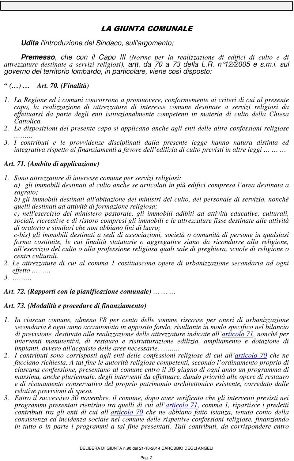 La Regione ed i comuni concorrono a promuovere, conformemente ai criteri di cui al presente capo, la realizzazione di attrezzature di interesse comune destinate a servizi religiosi da effettuarsi da