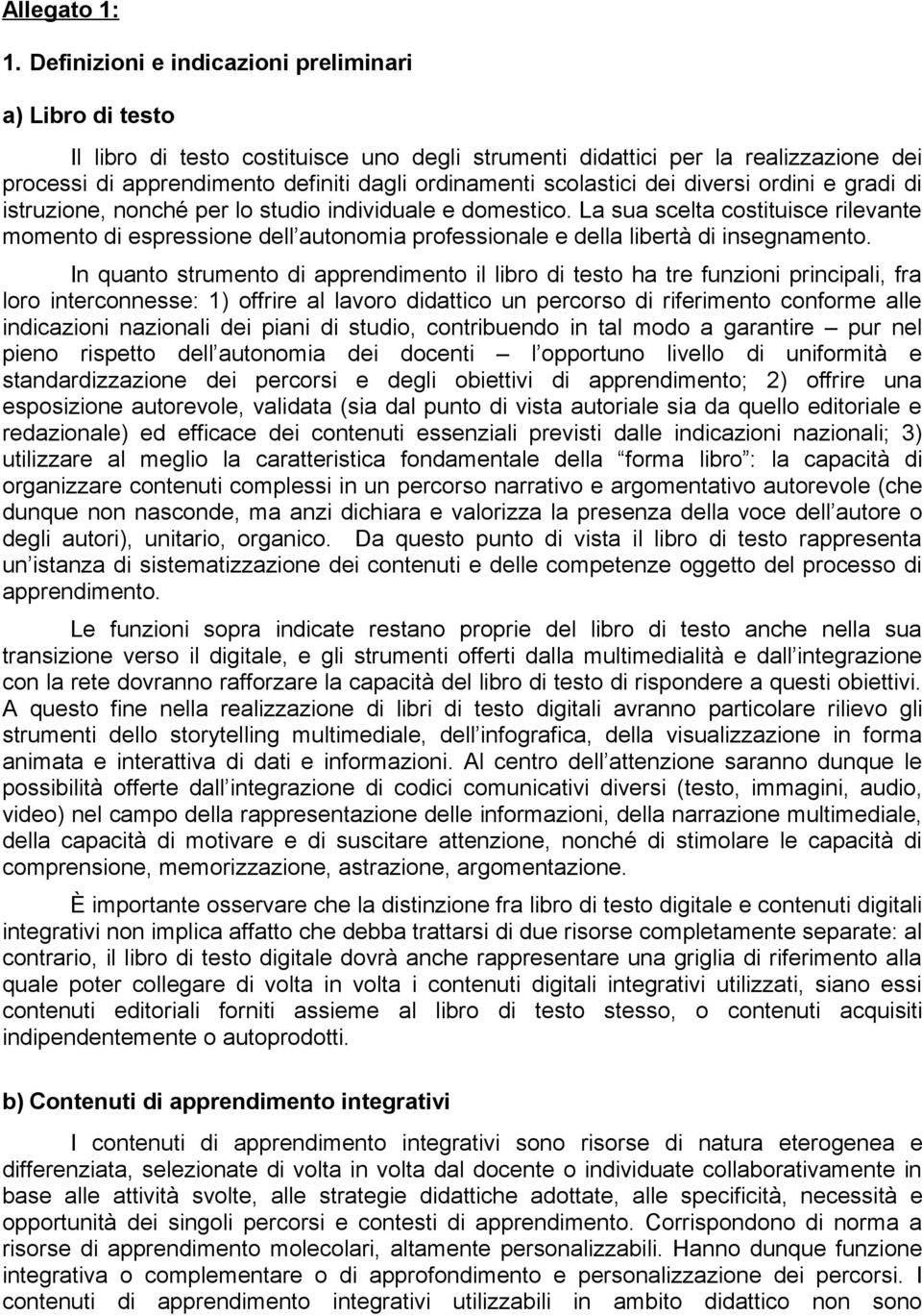 scolastici dei diversi ordini e gradi di istruzione, nonché per lo studio individuale e domestico.