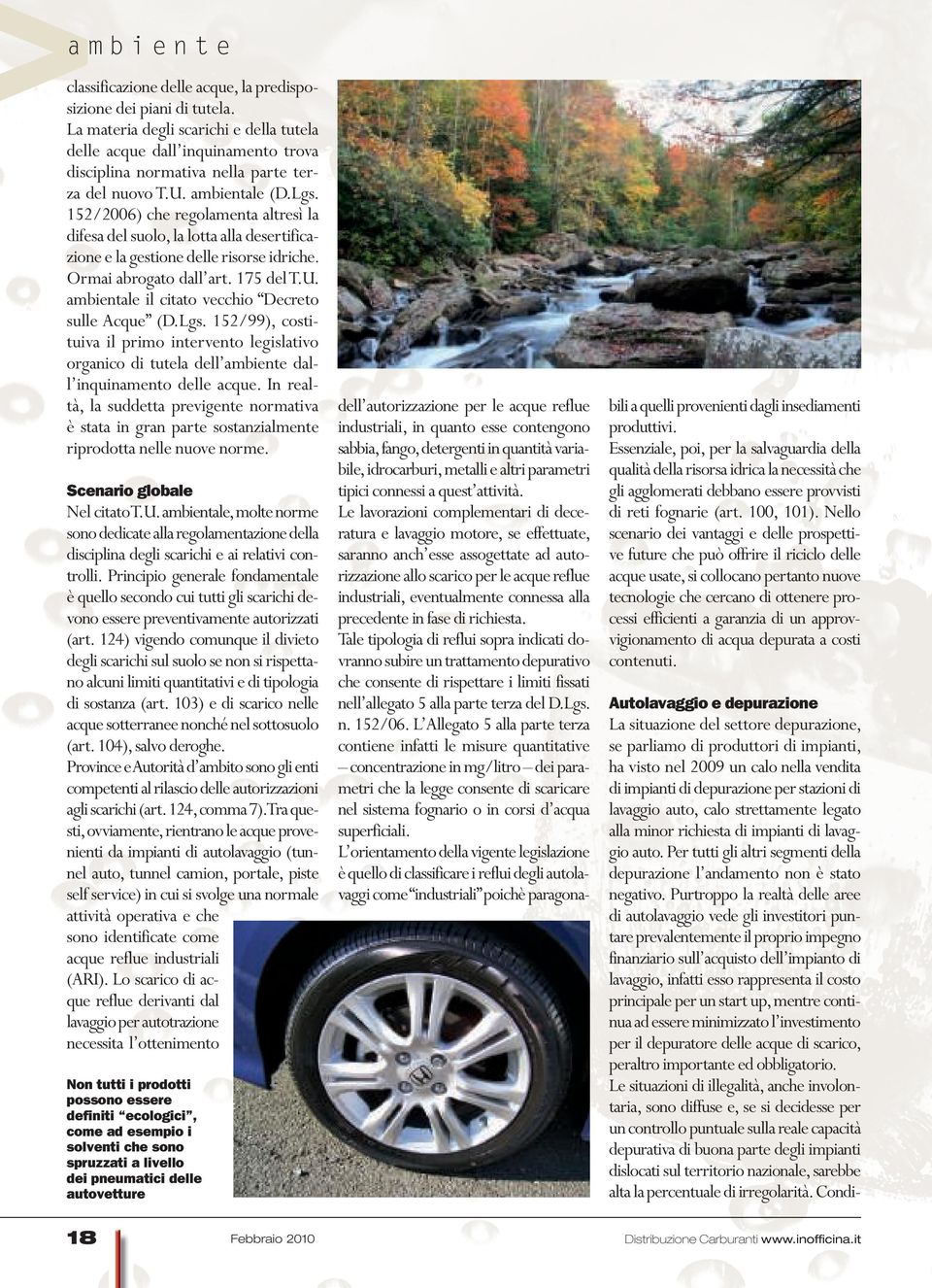 152/2006) che regolamenta altresì la difesa del suolo, la lotta alla desertificazione e la gestione delle risorse idriche. Ormai abrogato dall art. 175 del T.U.