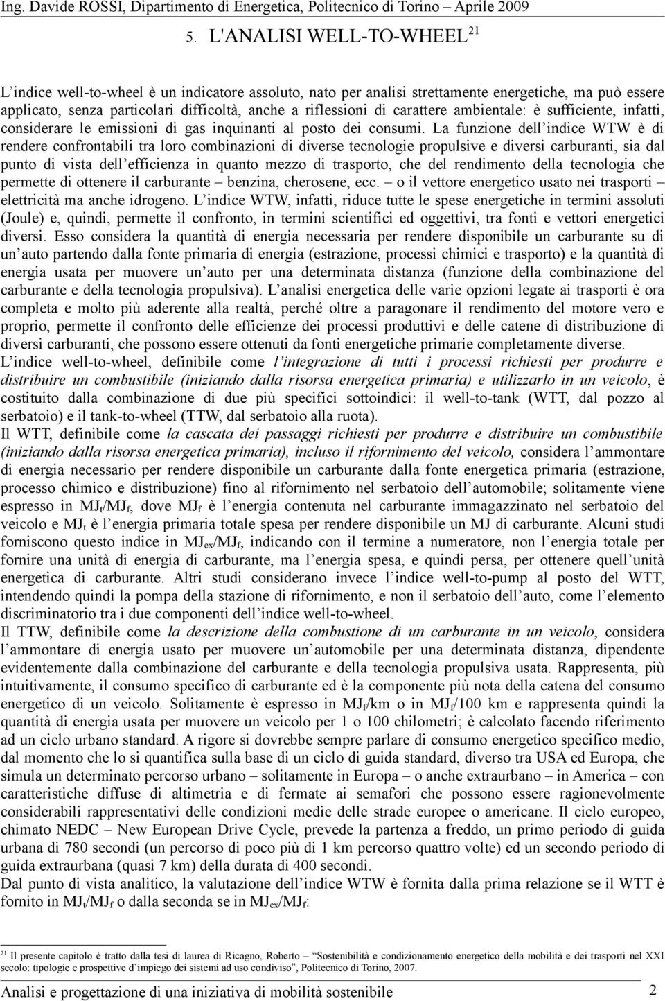 carattere ambientale: è sufficiente, infatti, considerare le emissioni di gas inquinanti al posto dei consumi.