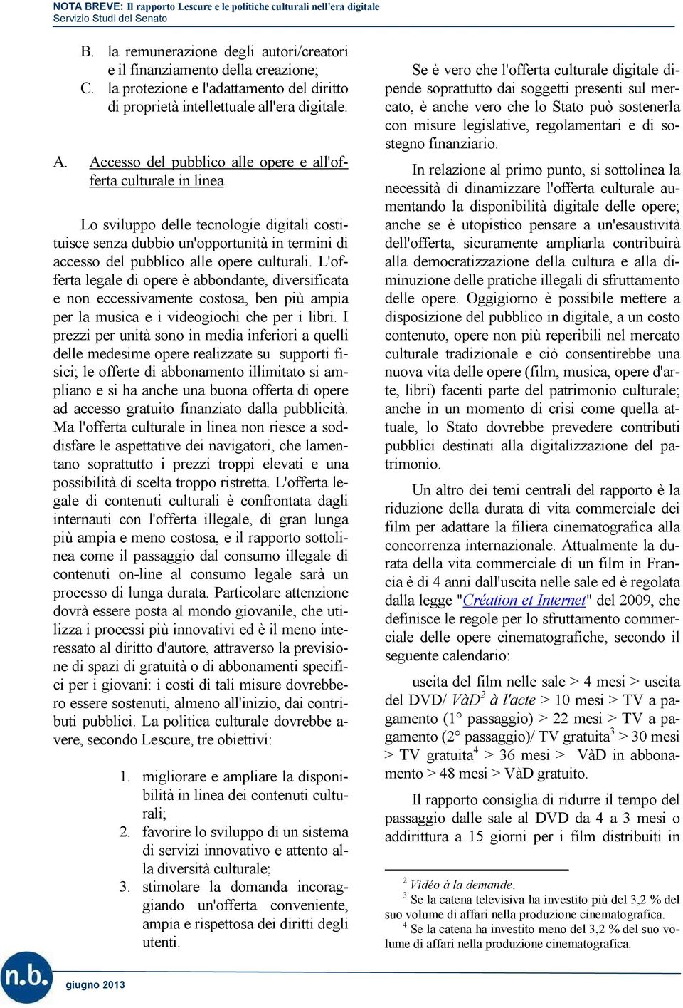 L'offerta legale di opere è abbondante, diversificata e non eccessivamente costosa, ben più ampia per la musica e i videogiochi che per i libri.