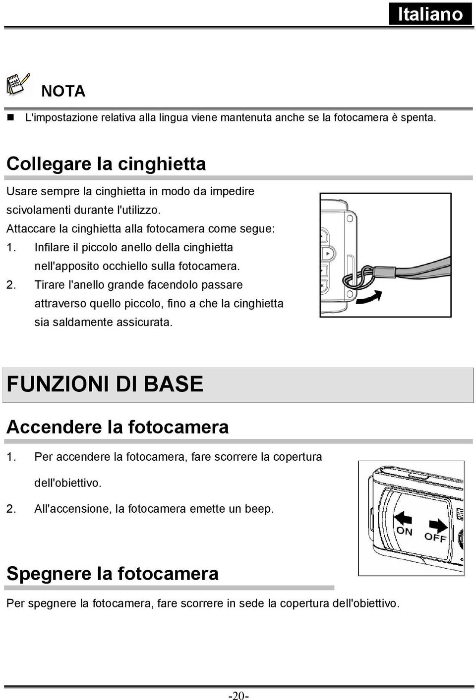 Infilare il piccolo anello della cinghietta nell'apposito occhiello sulla fotocamera. 2.