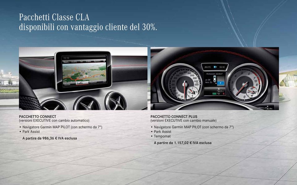 schermo da 7") Park Assist A partire da 986,36 IVA esclusa Pacchetto Connect PLUS (versioni