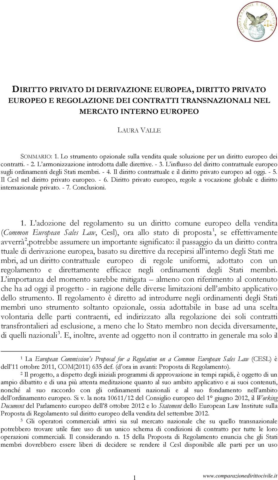 L influsso del diritto contrattuale europeo sugli ordinamenti degli Stati membri. - 4. Il diritto contrattuale e il diritto privato europeo ad oggi. - 5. Il Cesl nel diritto privato europeo. - 6.