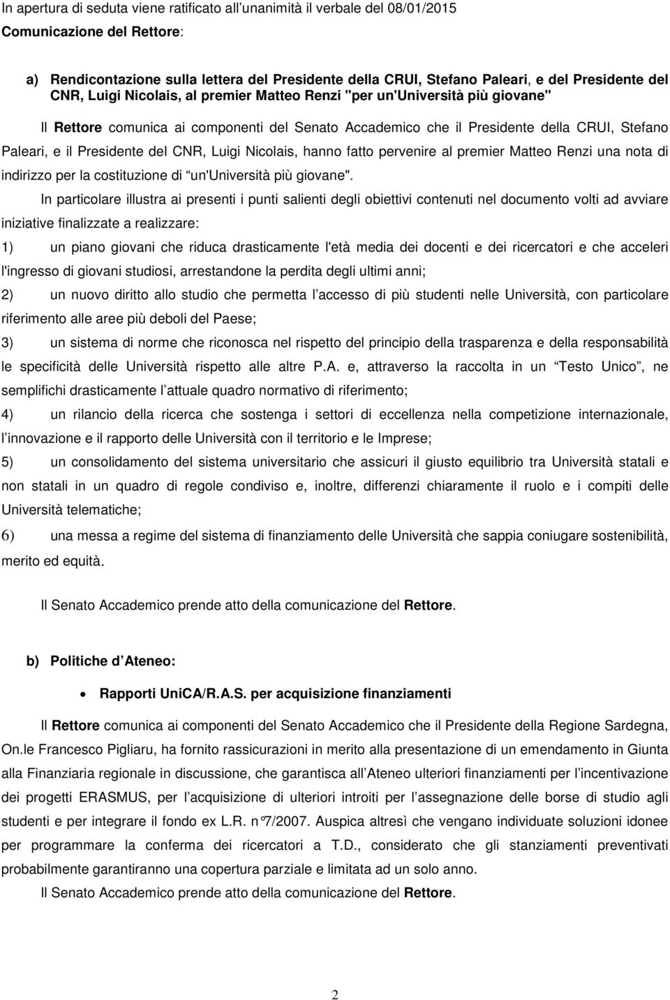 del CNR, Luigi Nicolais, hanno fatto pervenire al premier Matteo Renzi una nota di indirizzo per la costituzione di un'università più giovane".