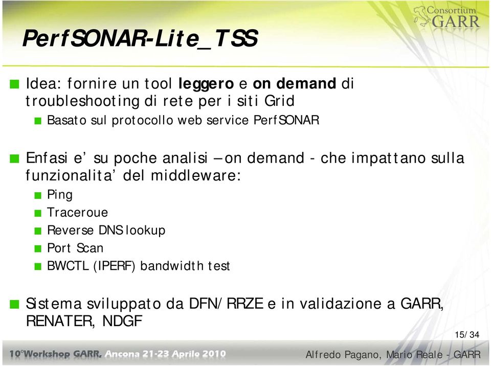 impattano sulla funzionalita del middleware: Ping Traceroue Reverse DNS lookup Port Scan BWCTL