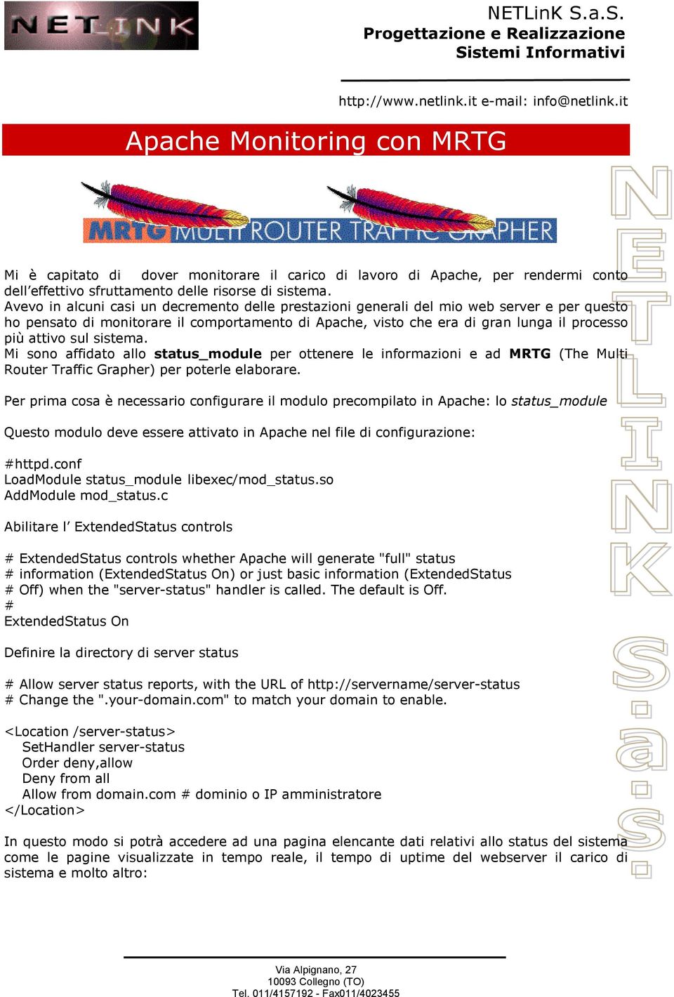 sul sistema. Mi sono affidato allo status_module per ottenere le informazioni e ad MRTG (The Multi Router Traffic Grapher) per poterle elaborare.