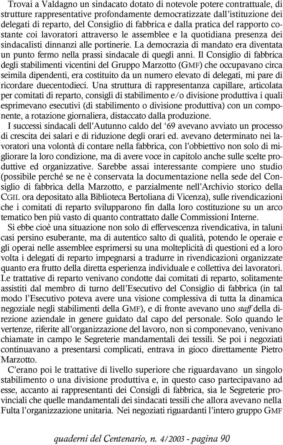 La democrazia di mandato era diventata un punto fermo nella prassi sindacale di quegli anni.