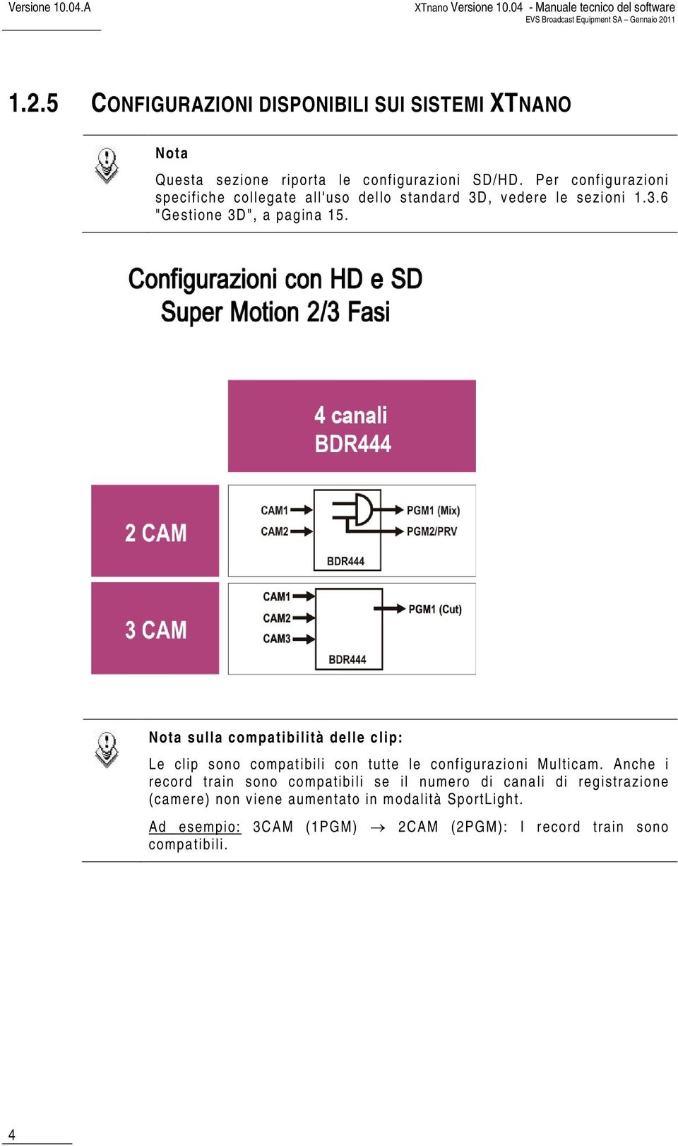 Per configurazioni specifiche collegate all'uso dello standard 3D, vedere le sezioni 1.3.6 "Gestione 3D", a pagina 15.