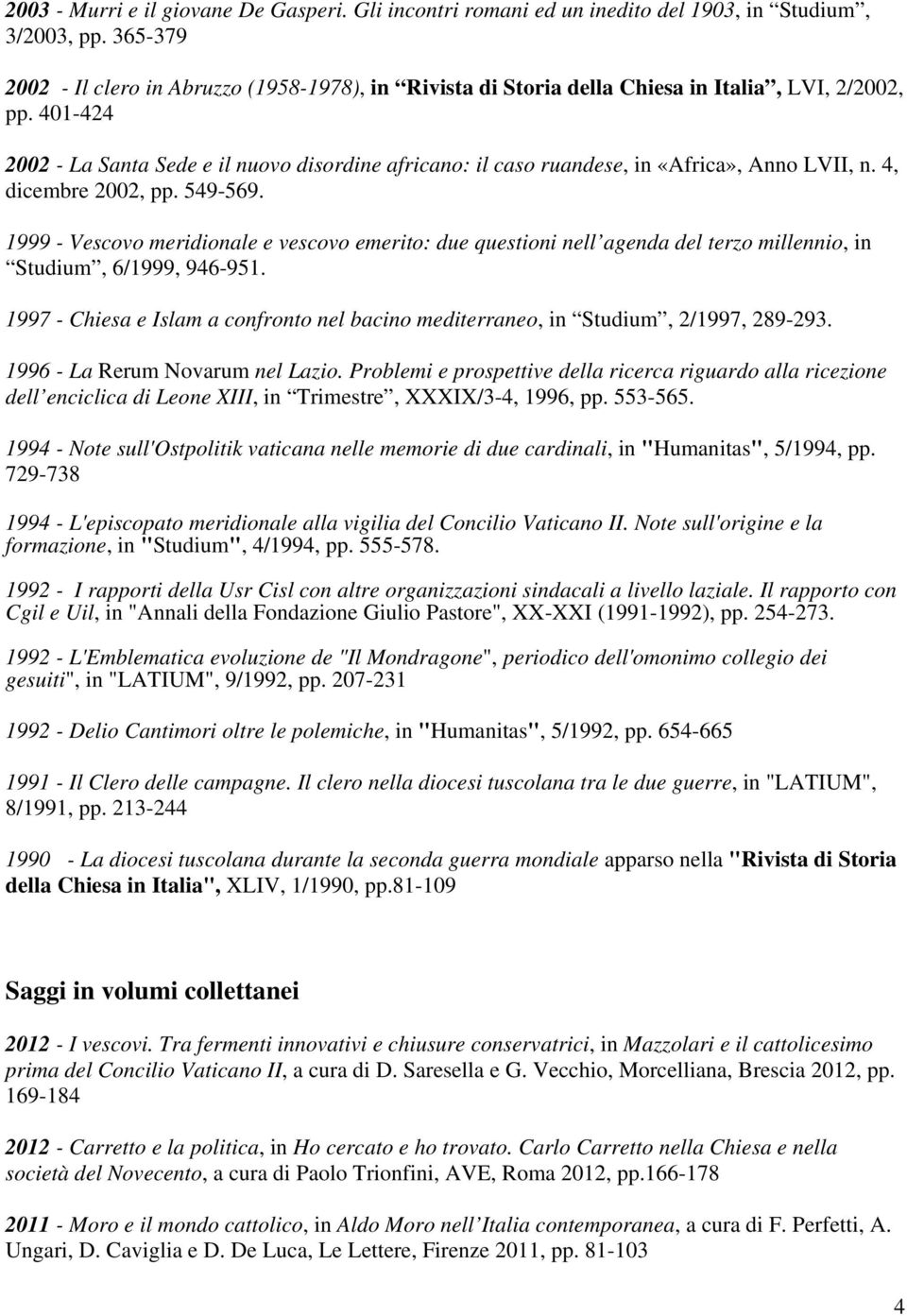 401-424 2002 - La Santa Sede e il nuovo disordine africano: il caso ruandese, in «Africa», Anno LVII, n. 4, dicembre 2002, pp. 549-569.