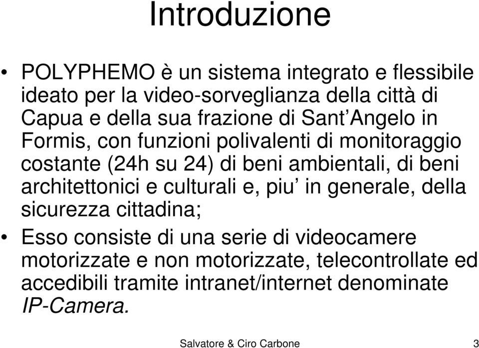 architettonici e culturali e, piu in generale, della sicurezza cittadina; Esso consiste di una serie di videocamere