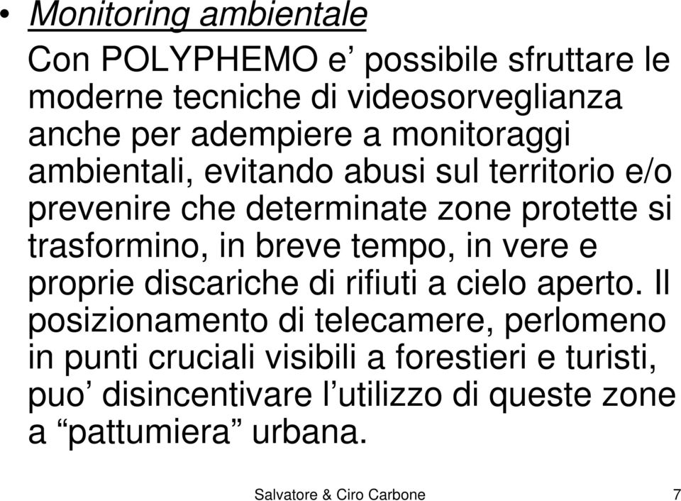 tempo, in vere e proprie discariche di rifiuti a cielo aperto.