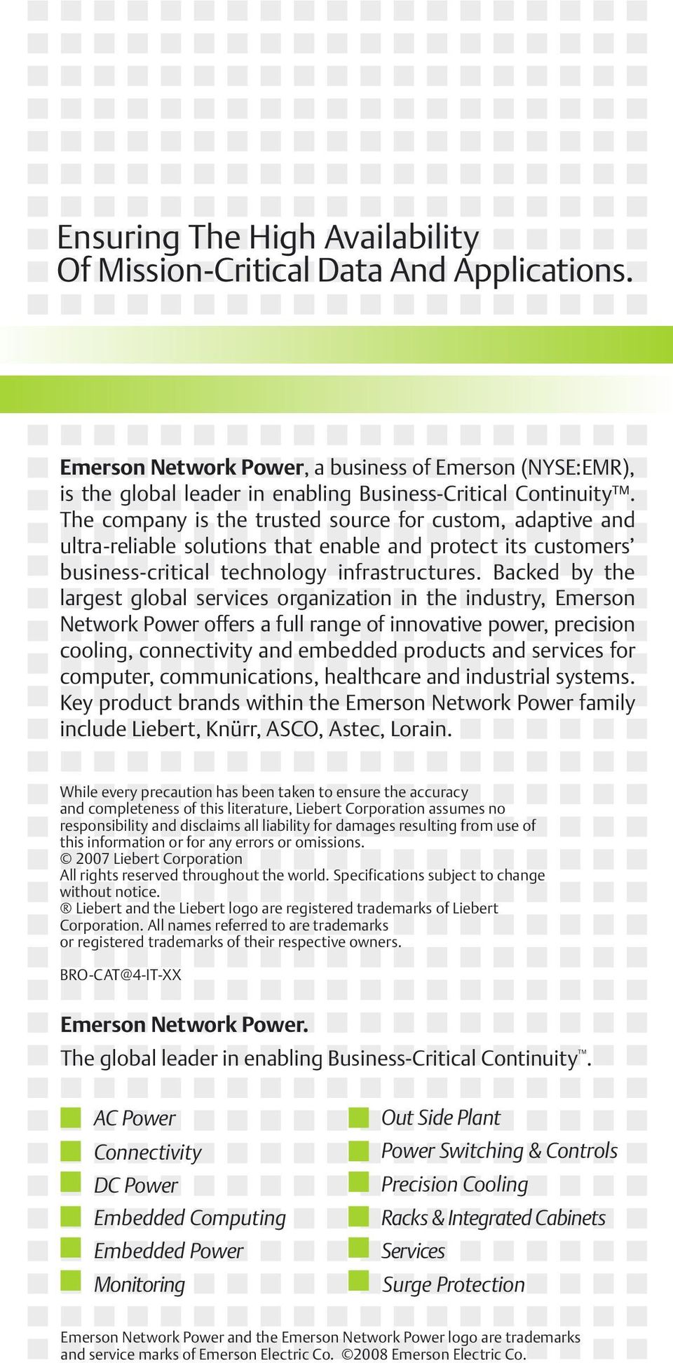 Backed by the largest global services organization in the industry, Emerson Network Power offers a full range of innovative power, precision cooling, connectivity and embedded products and services