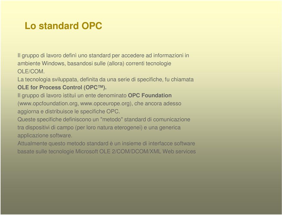 opcfoundation.org, www.opceurope.org), che ancora adesso aggiorna e distribuisce le specifiche OPC.