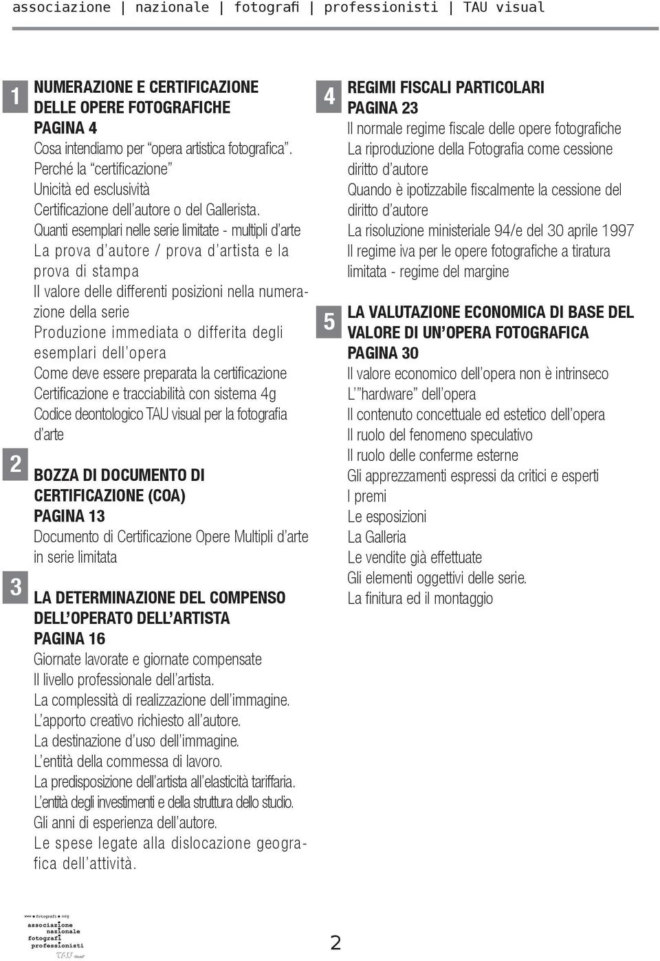 Quanti esemplari nelle serie limitate - multipli d arte La prova d autore / prova d artista e la prova di stampa Il valore delle differenti posizioni nella numerazione della serie Produzione