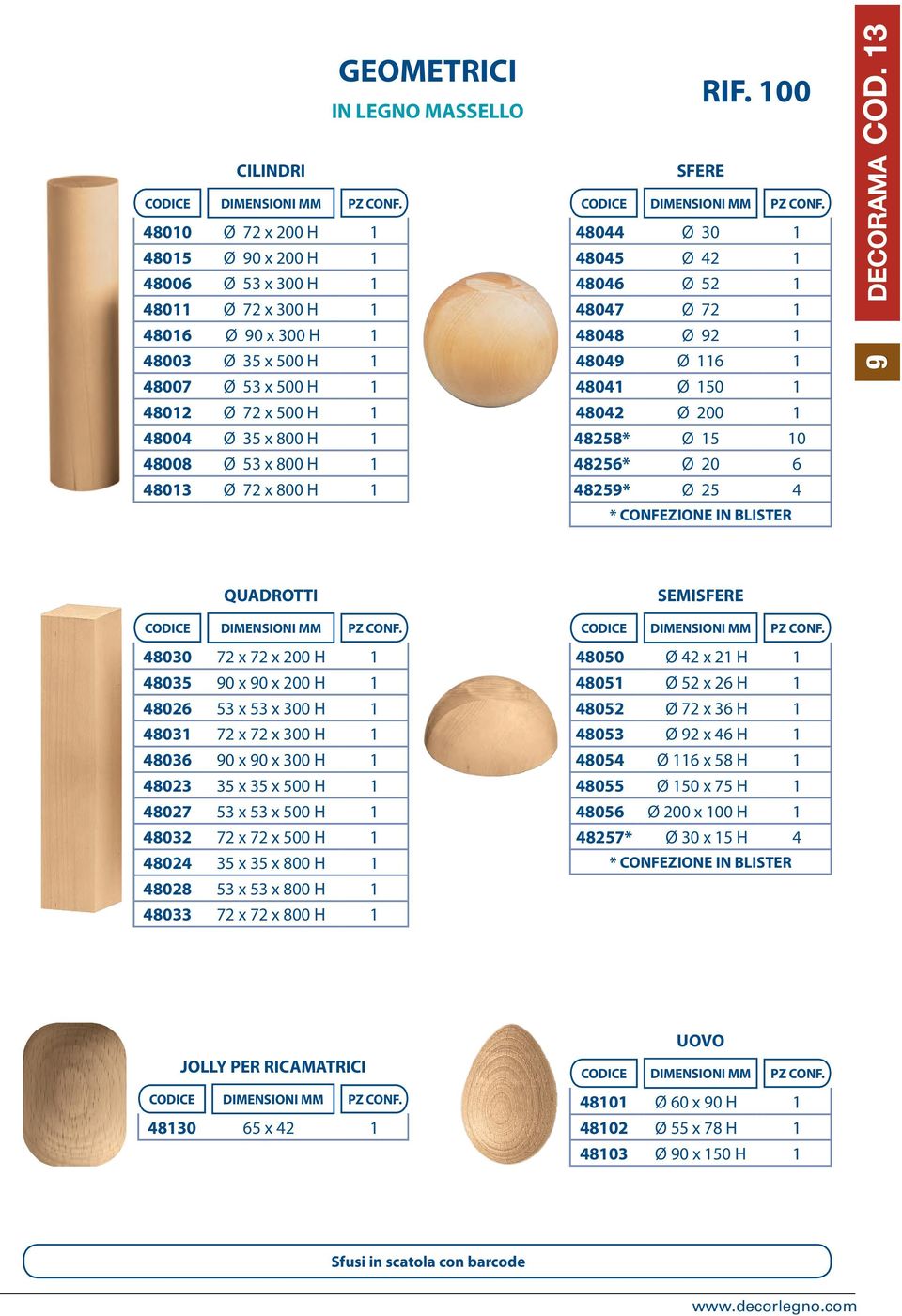 x 800 H 1 48013 Ø 72 x 800 H 1 SFERE RIF. 100 CODICE DIMENSIONI MM PZ CONF.