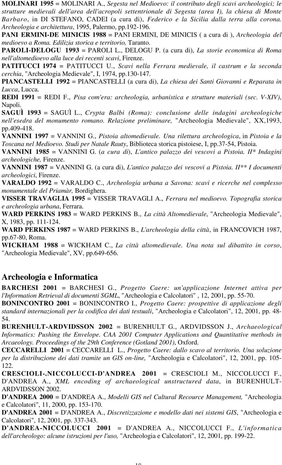 cura di), Federico e la Sicilia dalla terra alla corona. Archeologia e architettura, 1995, Palermo, pp.192-196.