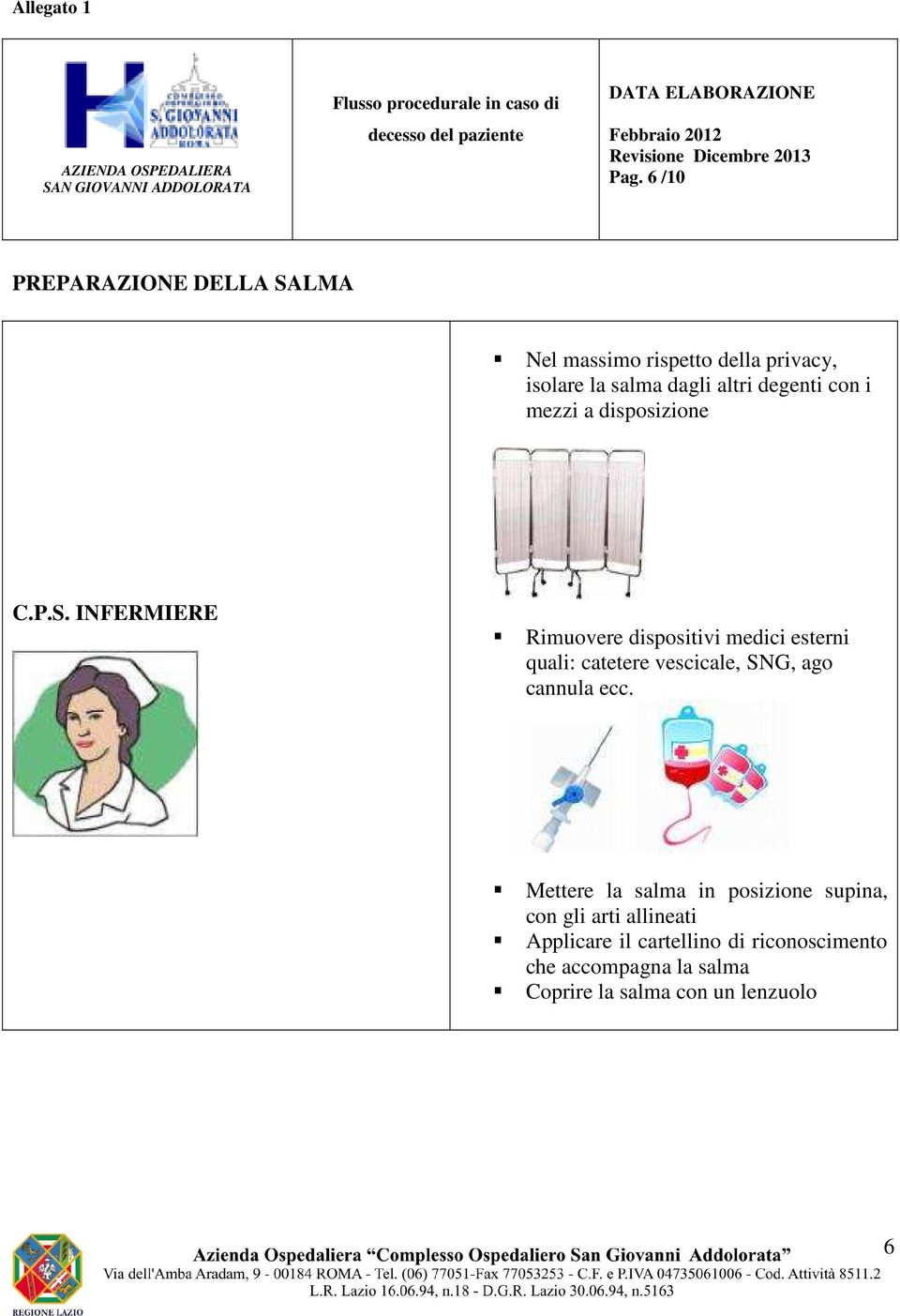 disposizione C.P.S. INFEMIEE imuovere dispositivi medici esterni quali: catetere vescicale, SNG, ago cannula ecc.