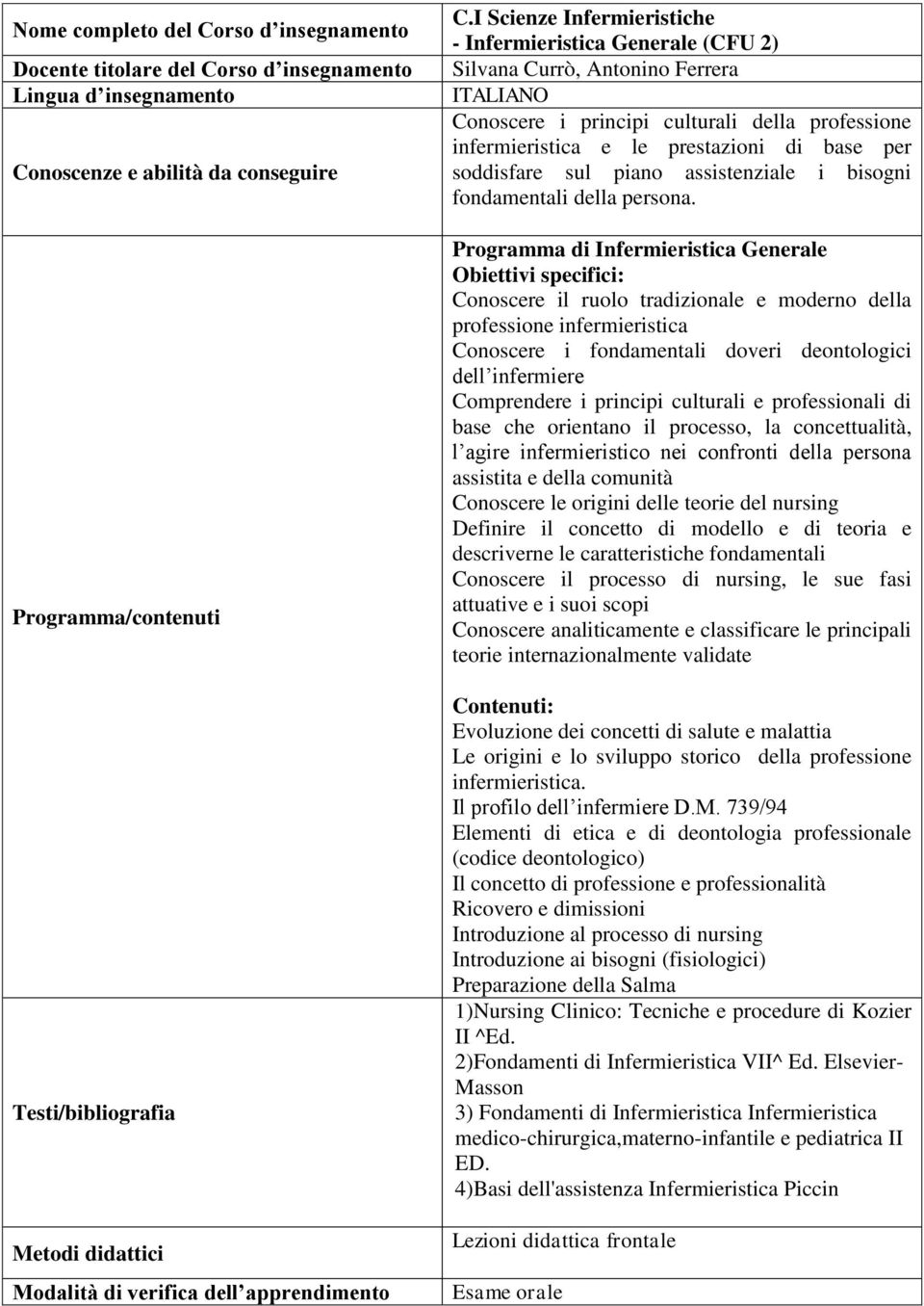 soddisfare sul piano assistenziale i bisogni fondamentali della persona.