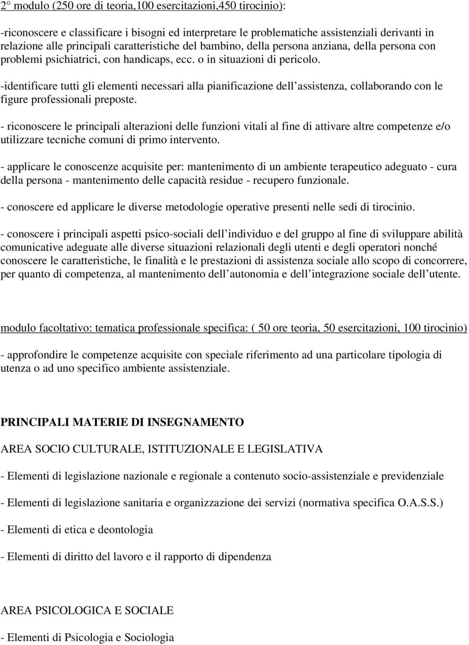 -identificare tutti gli elementi necessari alla pianificazione dell assistenza, collaborando con le figure professionali preposte.