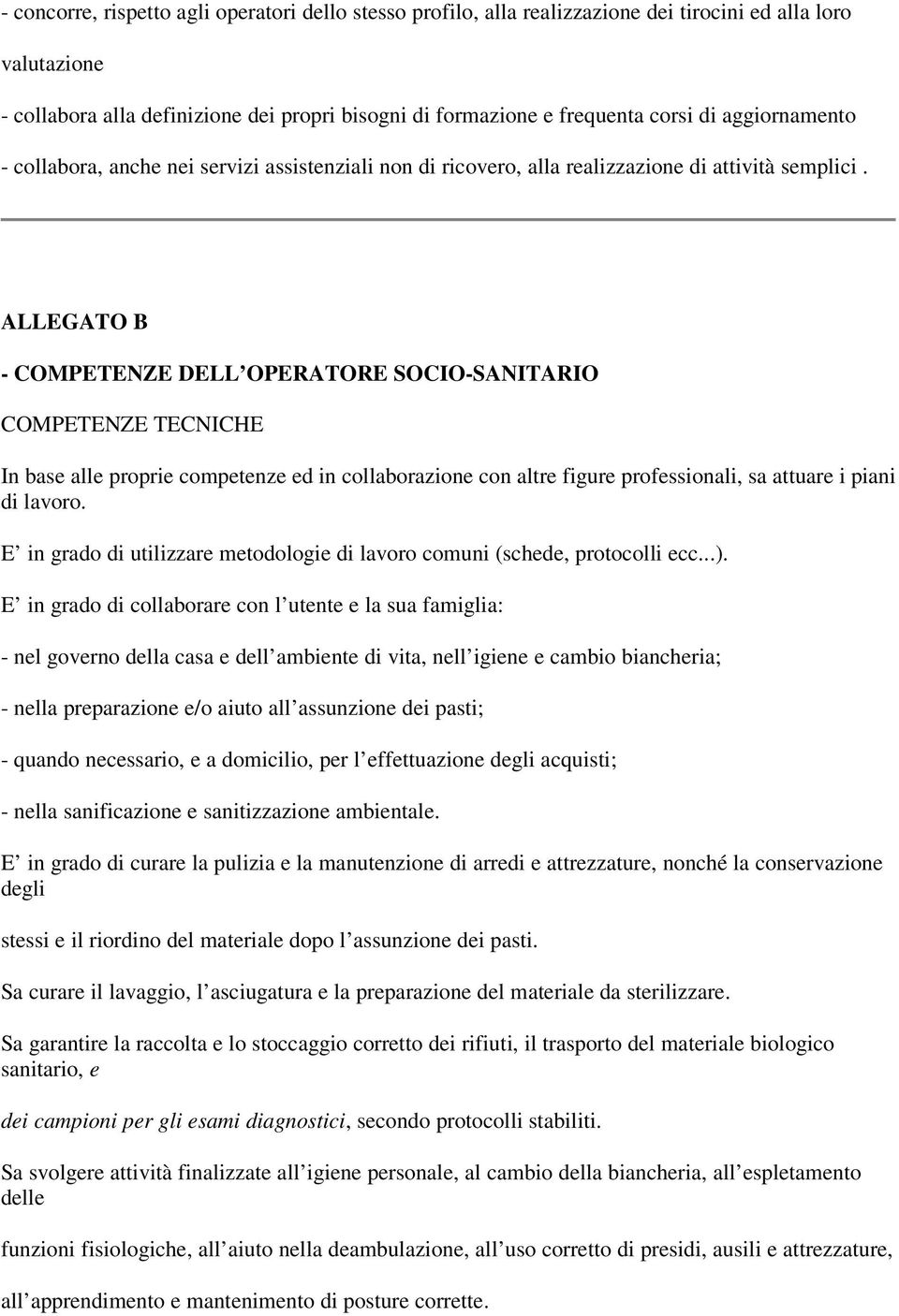 ALLEGATO B - COMPETENZE DELL OPERATORE SOCIO-SANITARIO COMPETENZE TECNICHE In base alle proprie competenze ed in collaborazione con altre figure professionali, sa attuare i piani di lavoro.