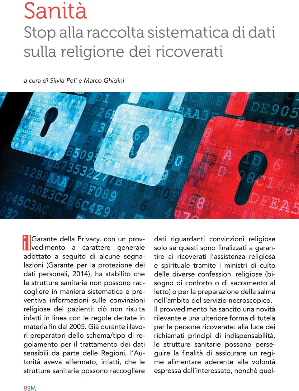 sulle convinzioni religiose dei pazienti: ciò non risulta infatti in linea con le regole dettate in materia fin dal 2005.