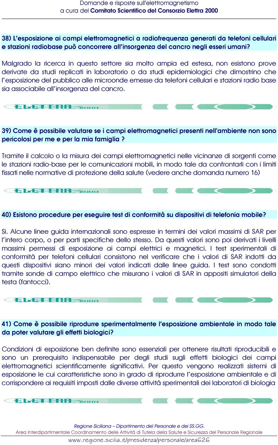 alle microonde emesse da telefoni cellulari e stazioni radio base sia associabile all insorgenza del cancro.